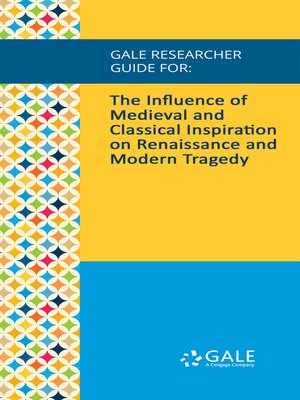 cover image of Gale Researcher Guide for: The Influence of Medieval and Classical Inspiration on Renaissance and Modern Tragedy
